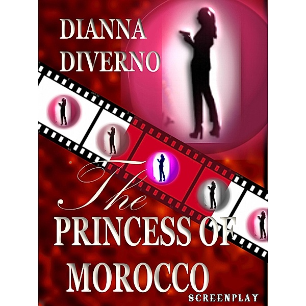 The Princess Of Morocco - Screenplay, Dianna Diverno