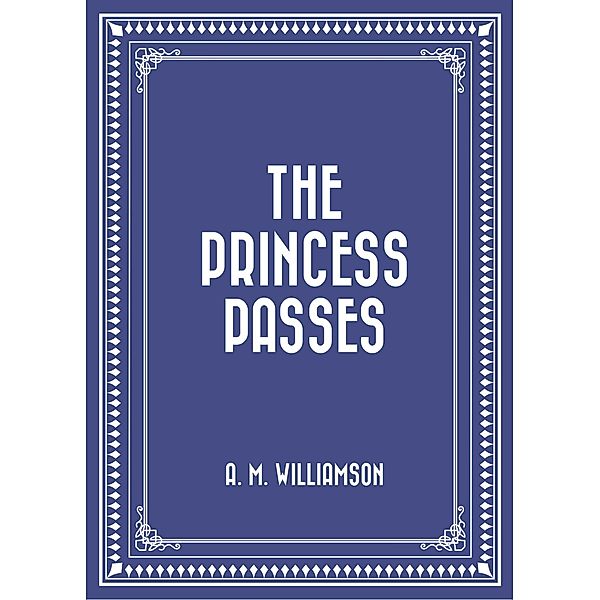 The Princess Passes, A. M. Williamson