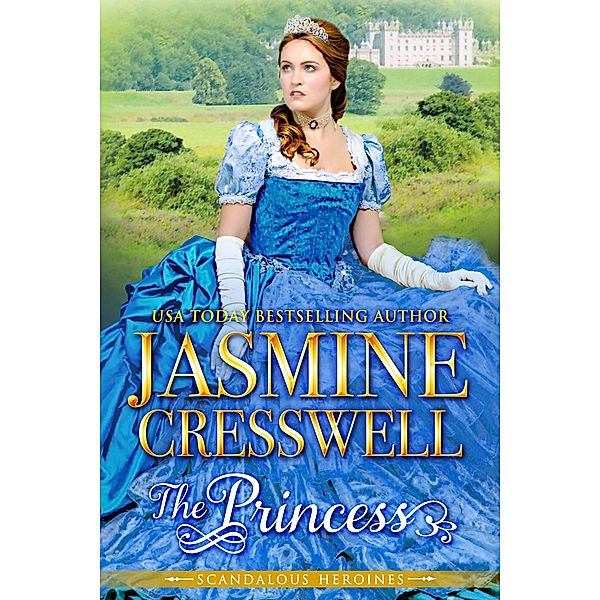 The Princess (Scandalous Heroines), Jasmine Cresswell