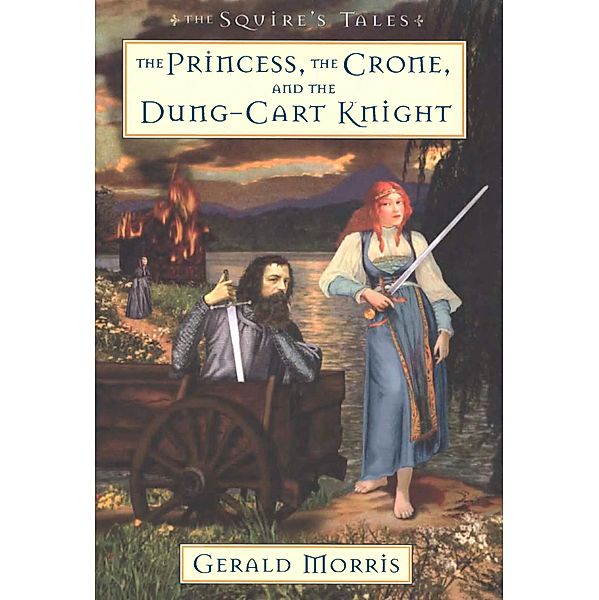 The Princess, the Crone, and the Dung-Cart Knight / The Squire's Tales, Gerald Morris