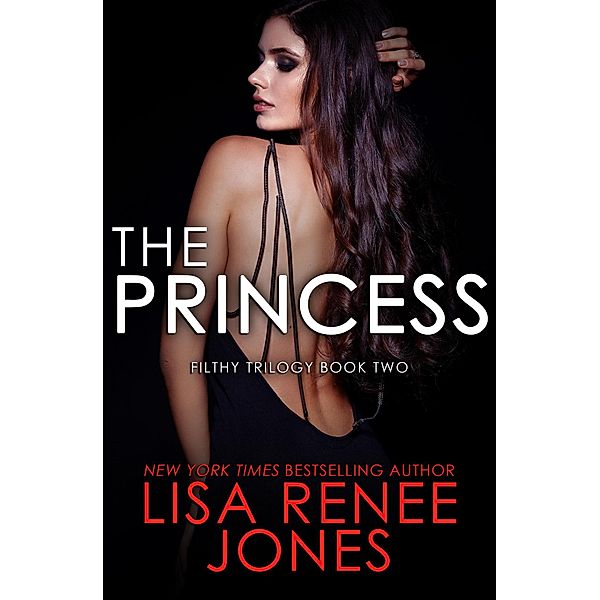 The Princess (The Filthy Trilogy, #2) / The Filthy Trilogy, Lisa Renee Jones