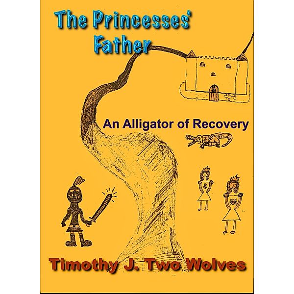 The Princesses Father (An Alligator of Recovery), Timothy Two Wolves