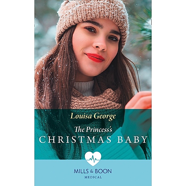 The Princess's Christmas Baby (Mills & Boon Medical) (Royal Christmas at Seattle General, Book 4) / Mills & Boon Medical, Louisa George