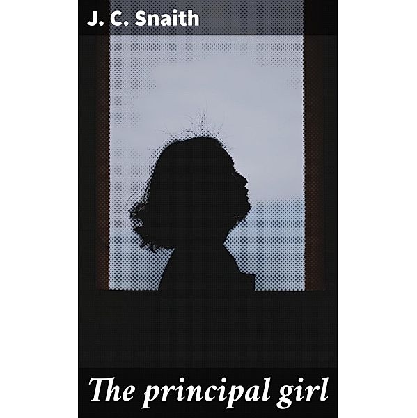 The principal girl, J. C. Snaith
