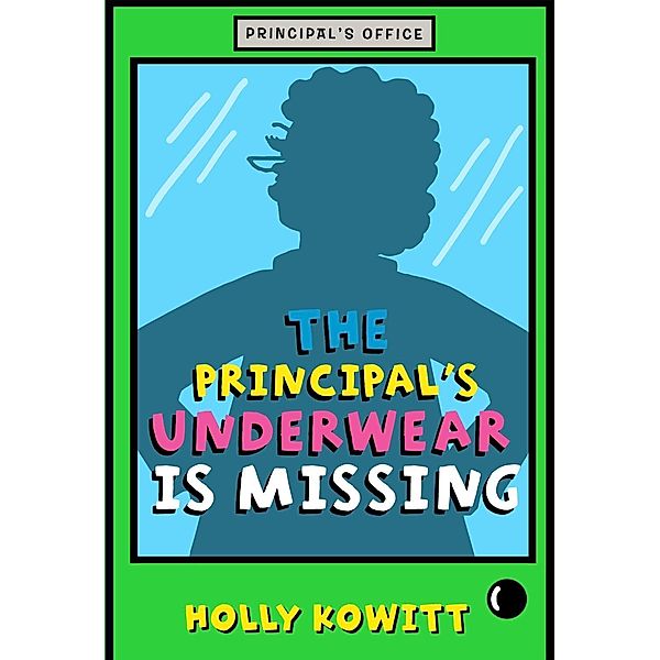 The Principal's Underwear Is Missing, Holly Kowitt