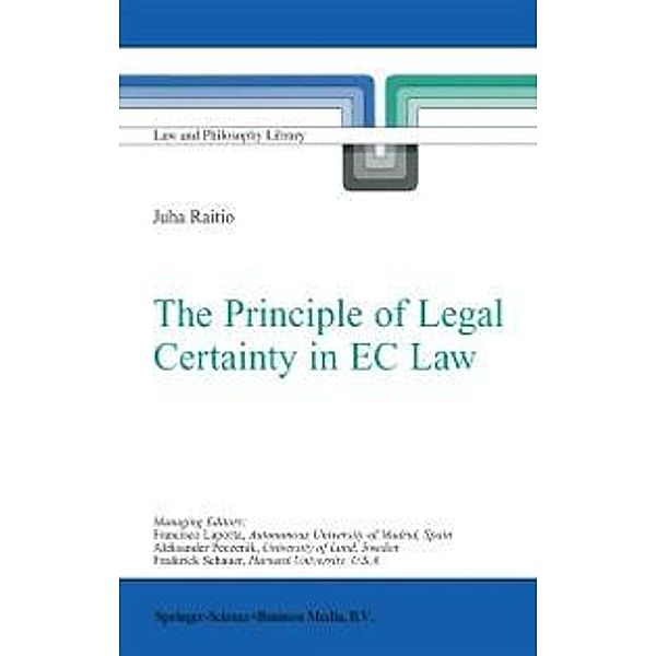 The Principle of Legal Certainty in EC Law / Law and Philosophy Library Bd.64, J. Raitio