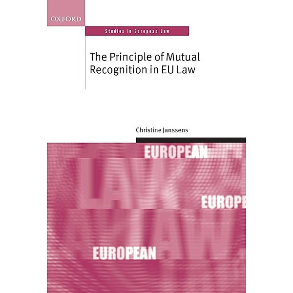The Principle of Mutual Recognition in EU Law / Oxford Studies in European Law, Christine Janssens