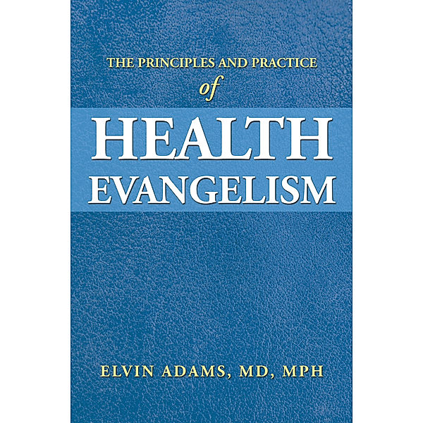 The Principles and Practice of Health Evangelism, Elvin Adams MD MPH