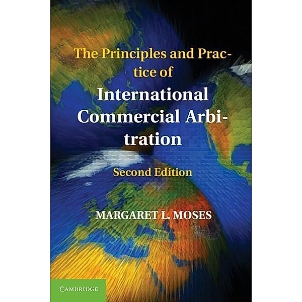 The Principles and Practice of International Commercial Arbitration, Margaret L. Moses