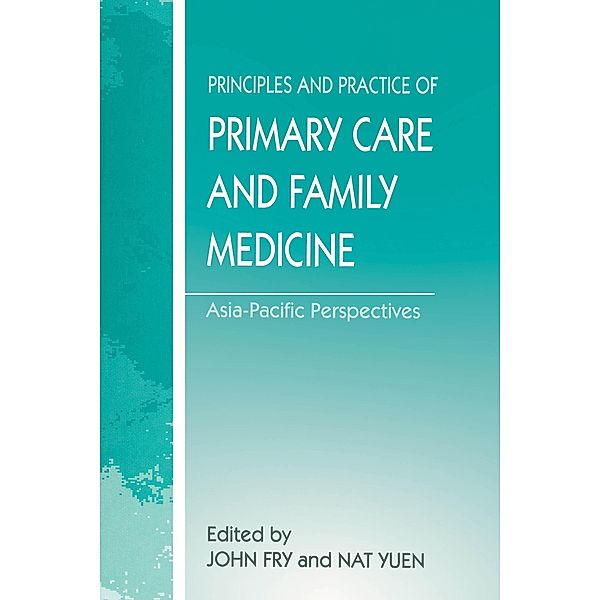 The Principles and Practice of Primary Care and Family Medicine, John Fry, Nat Yuen