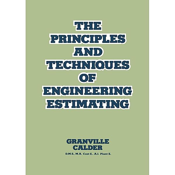 The Principles and Techniques of Engineering Estimating, Granville Calder