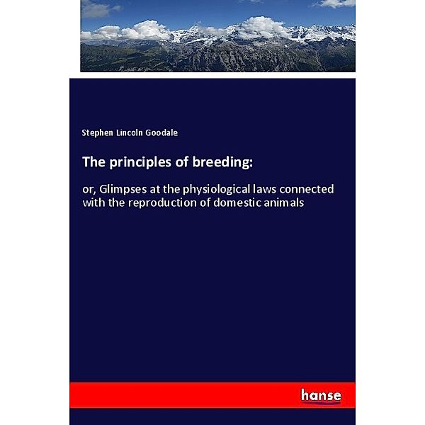 The principles of breeding:, Stephen Lincoln Goodale