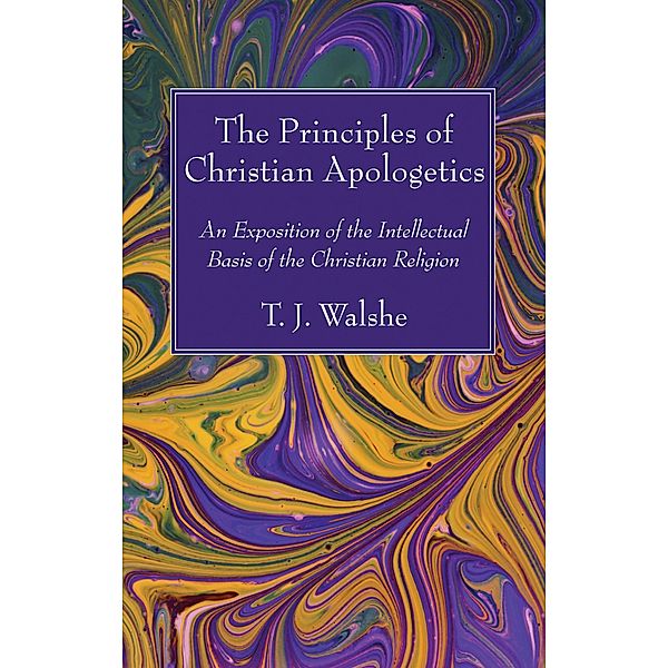 The Principles of Christian Apologetics, T. J. Walshe