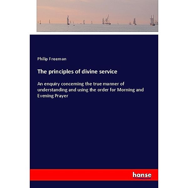 The principles of divine service, Philip Freeman