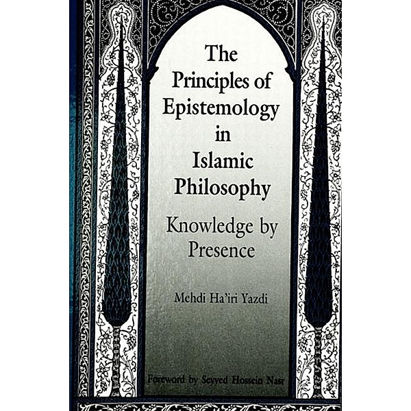 The Principles of Epistemology in Islamic Philosophy / SUNY series in Islam, Mehdi Ha'iri Yazdi