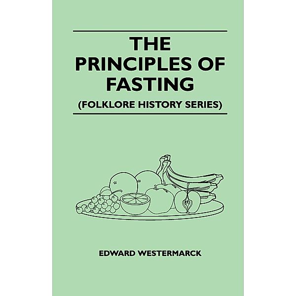 The Principles of Fasting (Folklore History Series), Edward Westermarck