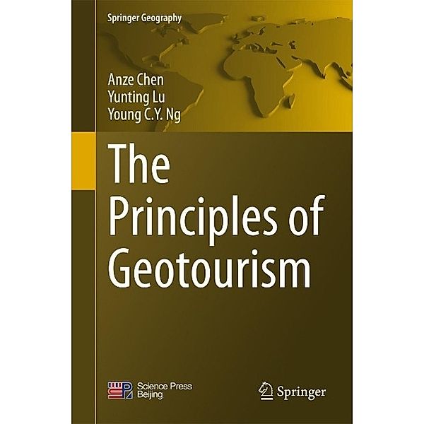 The Principles of Geotourism / Springer Geography, Anze Chen, Yunting Lu, Young C. Y. Ng