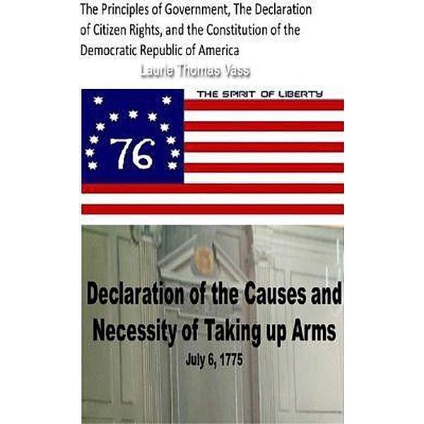 The Principles of Government, The Declaration of Citizen Rights, and the Constitution of the Democratic Republic of America, Laurie Thomas Vass