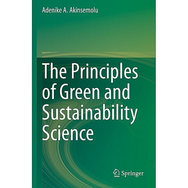 The Principles of Green and Sustainability Science, Adenike A. Akinsemolu