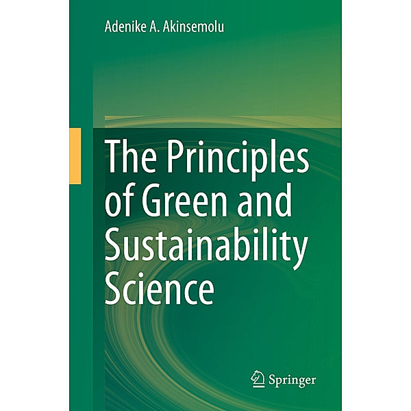 The Principles of Green and Sustainability Science, Adenike A. Akinsemolu