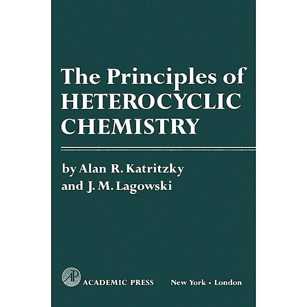 The Principles of Heterocyclic Chemistry, Alan R. Katritzky, J. M. Lagowski