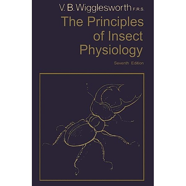 The Principles of Insect Physiology, Vincent B. Wigglesworth