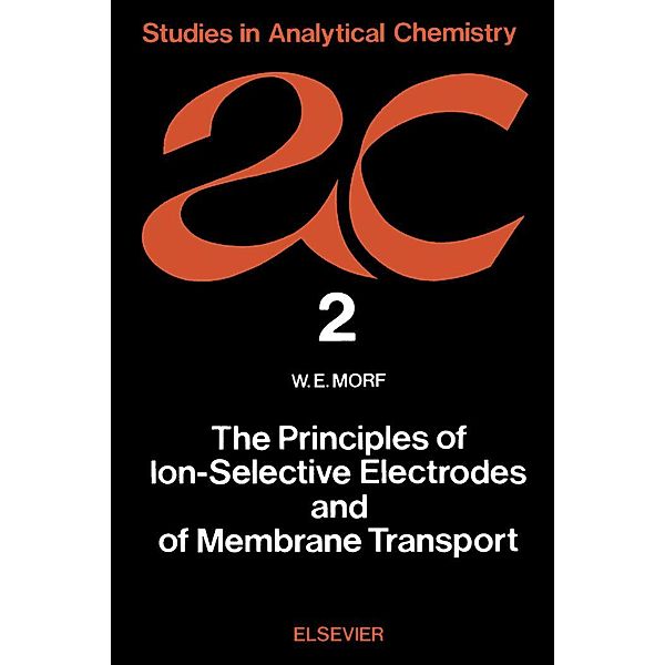 The Principles of Ion-Selective Electrodes and of Membrane Transport, W. E. Morf