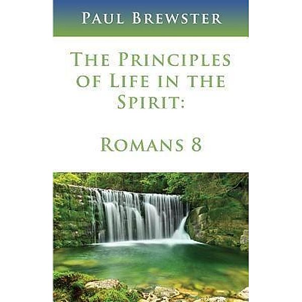 The Principles of Life in the Spirit, Paul Brewster