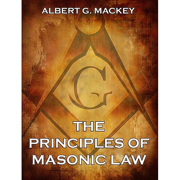 The Principles of Masonic Law, Albert G. Mackey