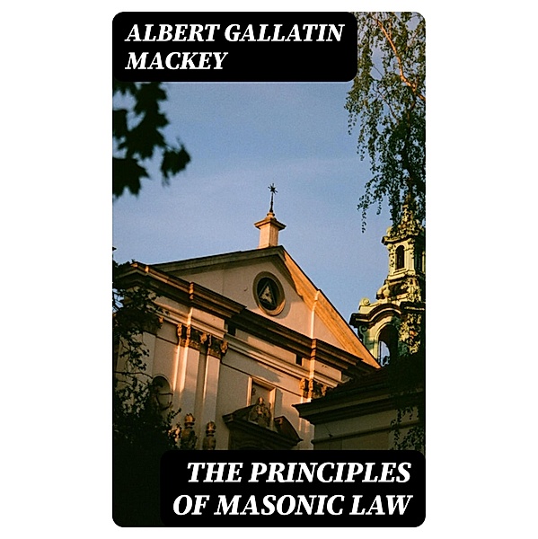 The Principles of Masonic Law, Albert Gallatin Mackey