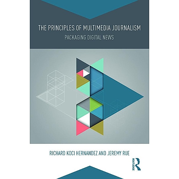 The Principles of Multimedia Journalism, Richard Koci Hernandez, Jeremy Rue