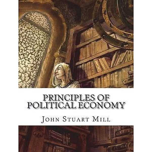 The Principles of Political Economy / Vintage Books, John Stuart Mill
