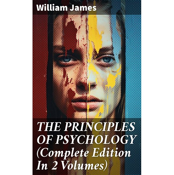 THE PRINCIPLES OF PSYCHOLOGY (Complete Edition In 2 Volumes), William James