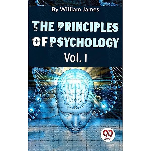 The Principles Of Psychology Vol. I, William James