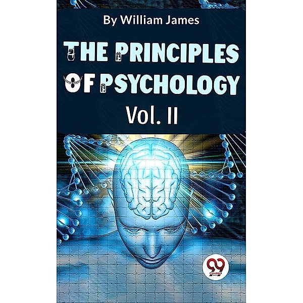 The Principles Of Psychology Volume II, William James