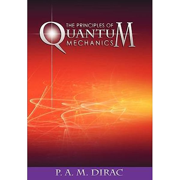 The Principles of Quantum Mechanics, P. A. M. Dirac