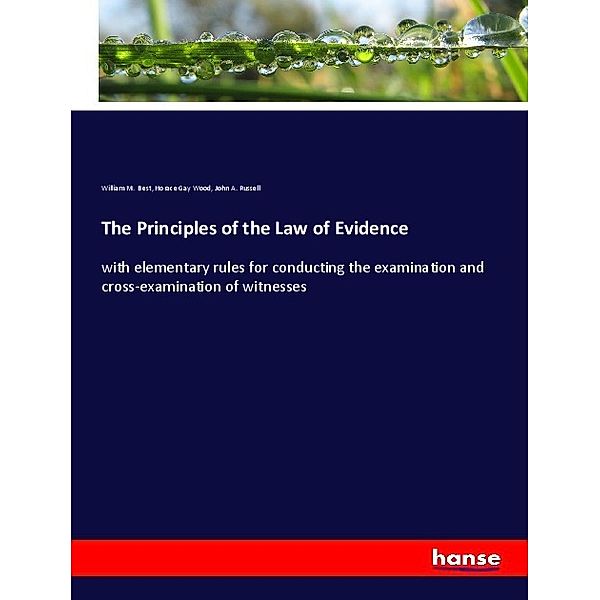 The Principles of the Law of Evidence, William M. Best, Horace Gay Wood, John A. Russell