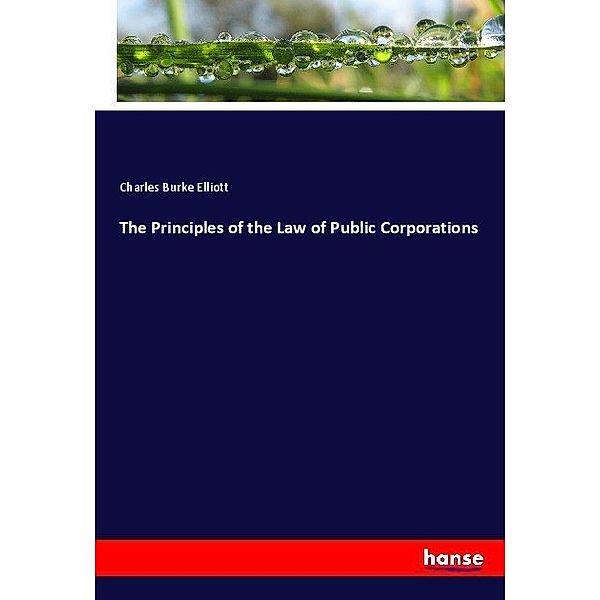 The Principles of the Law of Public Corporations, Charles Burke Elliott