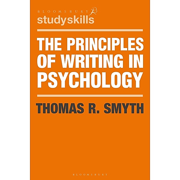 The Principles of Writing in Psychology / Bloomsbury Study Skills, Thomas R. Smyth