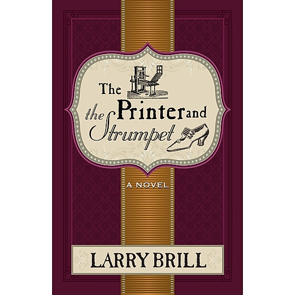 The Printer and The Strumpet (The Misadventures of Leeds Merriweather, #2) / The Misadventures of Leeds Merriweather, Larry Brill