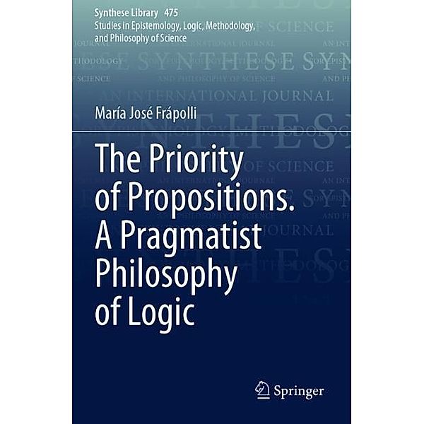 The Priority of Propositions. A Pragmatist Philosophy of Logic, María José Frápolli