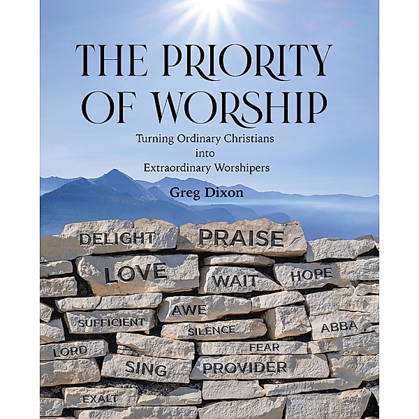 The Priority of Worship, Greg Dixon