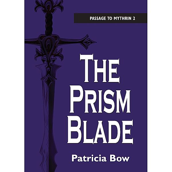 The Prism Blade / Passage to Mythrin Bd.2, Patricia Bow