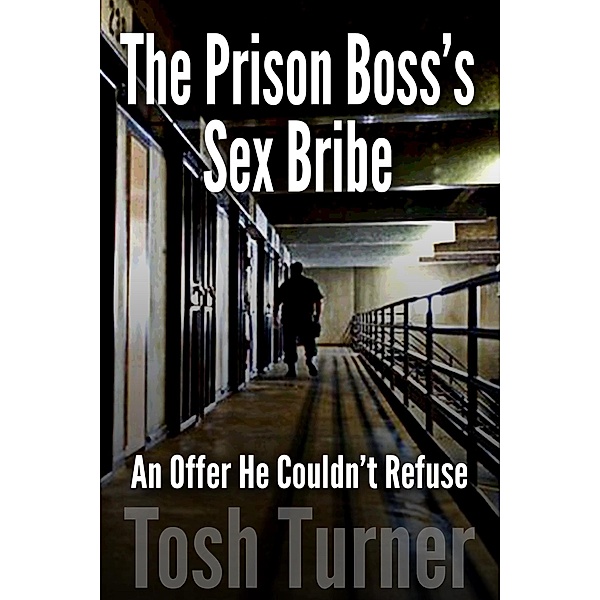 The Prison Boss's Sex Bribe: An Offer He Couldn't Refuse, Tosh Turner