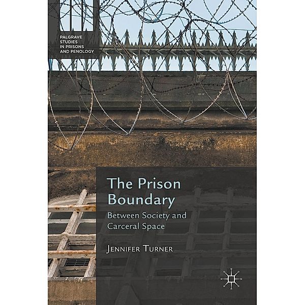 The Prison Boundary / Palgrave Studies in Prisons and Penology, Jennifer Turner