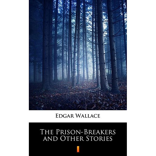 The Prison-Breakers and Other Stories, Edgar Wallace