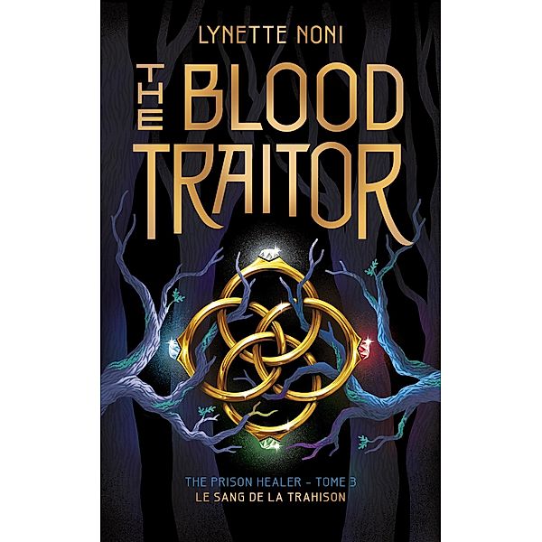 The Prison Healer - tome 3 - The Blood Traitor / The Prison Healer Bd.3, Lynette Noni