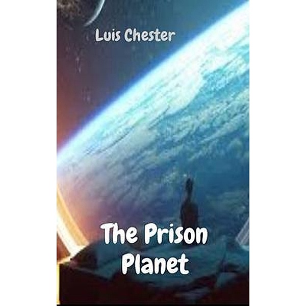 The Prison Planet / Luis Chester, Luis Chester