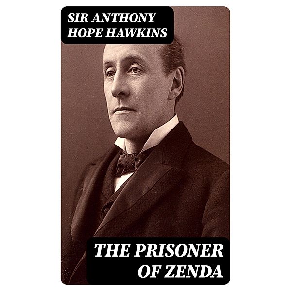 The Prisoner of Zenda, Anthony Hope Hawkins