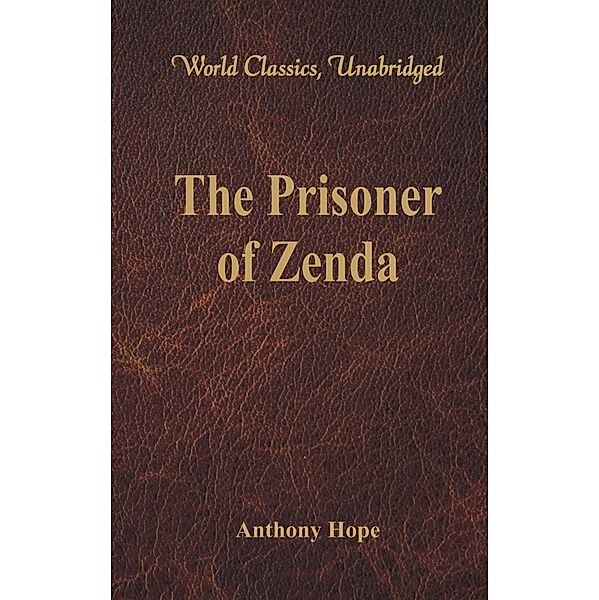 The Prisoner of Zenda (World Classics, Unabridged), Anthony Hope